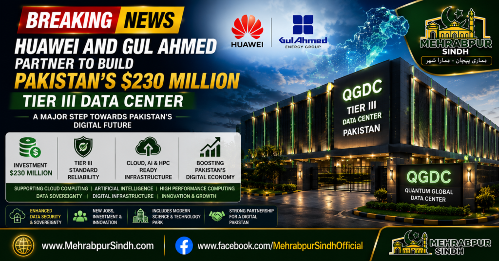 Huawei and Gul Ahmed Energy Group $230 million QGDC Tier III Data Center project in Pakistan
